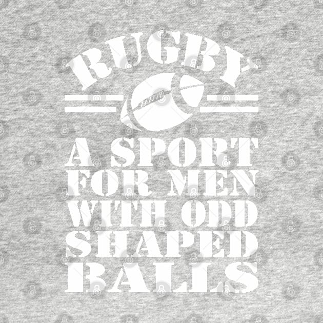 Rugby A Sport For Men With Odd Shaped Balls by Ricaso